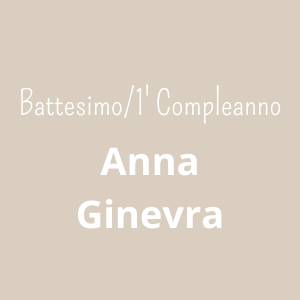 Battesimo - 1’ Compleanno Anna Ginevra